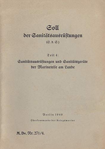 9783750410220: M.Dv.Nr. 271/4 Soll der Sanittsausrstungen - Teil 4: Sanittsausrstungen und Sanittsgerte der Marineteile am Lande:1940 - Neuauflage 2019 (German Edition)