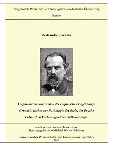 Beispielbild fr Fragmente zur Kritik der empirischen Psychologie; Grundsätzliches zur Pathologie der Seele, der Psyche; Entwurf zu Vorlesungen über Anthropologie: . Spaventa in deutscher  bersetzung, Bd. 6 zum Verkauf von WorldofBooks