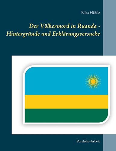 Beispielbild fr Der Vlkermord in Ruanda - Hintergrnde und Erklrungsversuche: Portfolio-Arbeit (German Edition) zum Verkauf von Book Deals