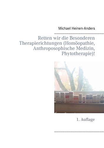 Beispielbild fr Retten wir die Besonderen Therapierichtungen (Homopathie, Anthroposophische Medizin, Phytotherapie)!:1. Auflage zum Verkauf von Blackwell's