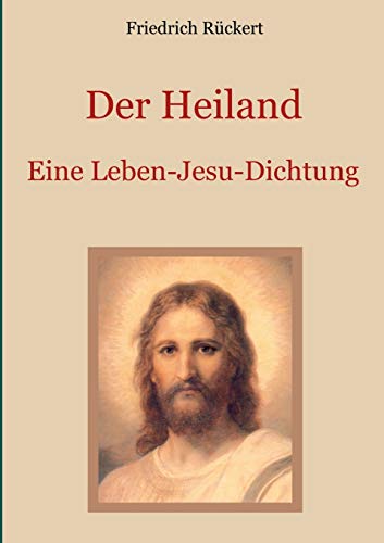 Stock image for Der Heiland: Das Leben Jesu Christi nach den vier Evangelien in einer Dichtung (German Edition) for sale by Lucky's Textbooks