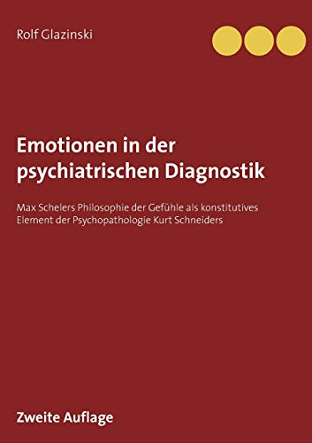 Imagen de archivo de Emotionen in der psychiatrischen Diagnostik:Max Schelers Philosophie der Gefühle als konstitutives Element der Psychopathologie Kurt Schneiders a la venta por Ria Christie Collections