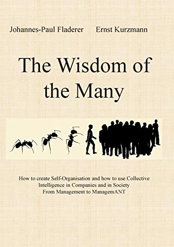 Beispielbild fr The Wisdom of the Many : How to create Self-Organisation and how to use Collective Intelligence in Companies and in Society From Management to ManagemANT zum Verkauf von Buchpark