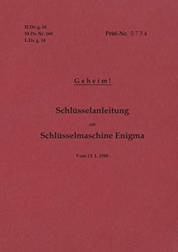 9783750425590: H.Dv.g. 14, M.Dv.Nr. 168, L.Dv.g. 14 Schlsselanleitung zur Schlsselmaschine Enigma 1940 mit Anhang H.Dv.g. 11, M.Dv.Nr. 390, L.Dv.g. 11 Die ... 1940 Geheim: Vom13.1.1940 (German Edition)