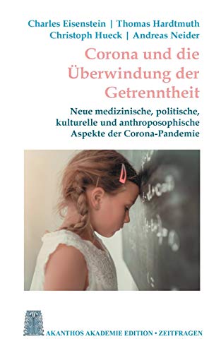 Stock image for Corona und die berwindung der Getrenntheit: Neue medizinische, kulturelle und anthroposophische Aspekte der Corona-Pandemie (Akanthos Edition Zeitfragen) for sale by medimops