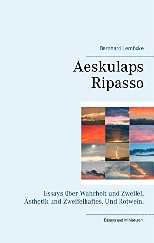Stock image for Aeskulaps Ripasso : Essays ber Wahrheit und Zweifel, sthetik und Zweifelhaftes. Und Rotwein. for sale by Buchpark