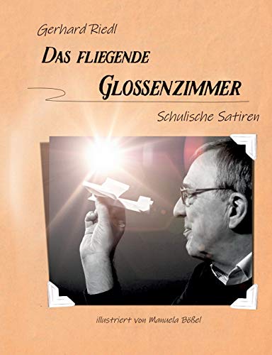 Beispielbild fr Das fliegende Glossenzimmer: Schulische Satiren (German Edition) zum Verkauf von Lucky's Textbooks