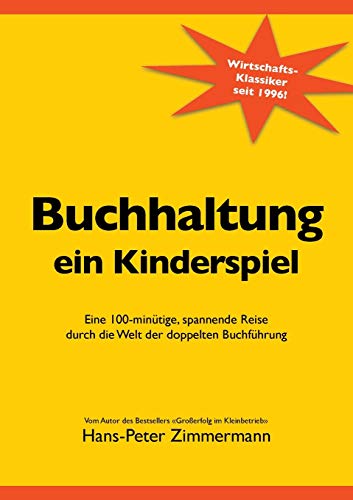 Stock image for Buchhaltung, ein Kinderspiel: Eine 100-mintige, spannende Reise durch die Welt der doppelten Buchfhrung (German Edition) for sale by Books Unplugged