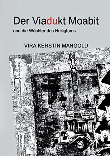 Stock image for Der Viadukt Moabit und die Wchter des Heiligtums for sale by Revaluation Books