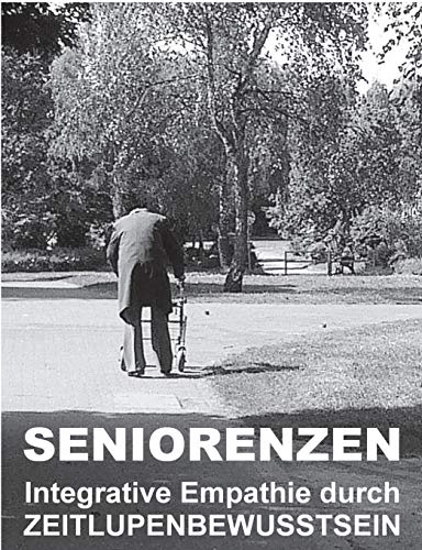 Stock image for Seniorenzen: Integrative Empathie durch ZEITLUPENBEWUSSTSEIN (German Edition) for sale by Lucky's Textbooks