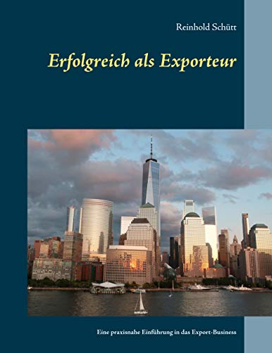 Stock image for Erfolgreich als Exporteur: Eine praxisnahe Einfhrung in das Export-Business for sale by Revaluation Books