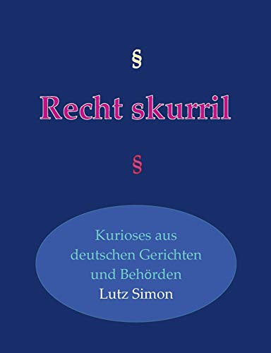 Imagen de archivo de Recht-skurril:Kurioses aus deutschen Gerichten und Beh rden a la venta por Ria Christie Collections