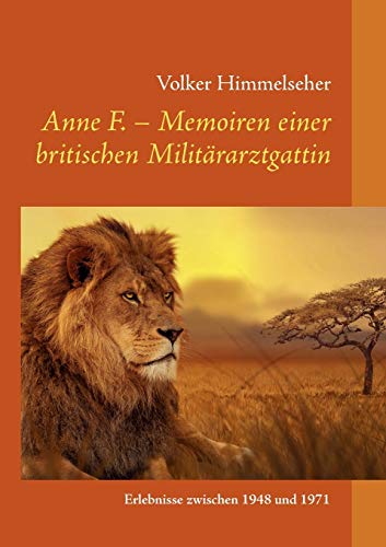 Beispielbild fr Anne F. - Memoiren einer britischen Militrarztgattin: Erlebnisse zwischen 1948 und 1971 (German Edition) zum Verkauf von Lucky's Textbooks