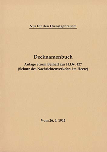 Stock image for Decknamenbuch Anlage 8 zum Beiheft zur HDv 427 Schutz des Nachrichtenverkehrs im Heere Vom 2641944 Neuauflage 2020 for sale by PBShop.store US