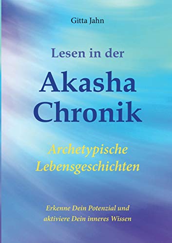 9783750452275: Lesen in der Akasha-Chronik: Archetypische Lebensgeschichten