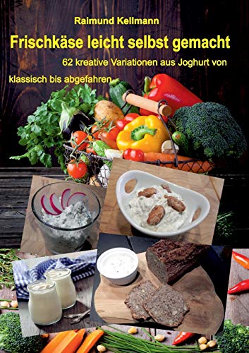 Stock image for Frischkse leicht selbst gemacht: 62 kreative Variationen aus Joghurt von klassisch bis abgefahren (German Edition) for sale by Lucky's Textbooks