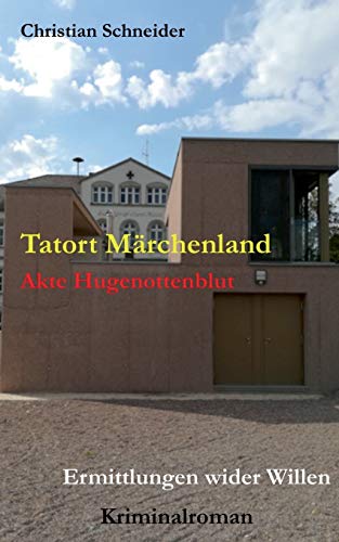 9783750460539: Tatort Mrchenland: Akte Hugenottenblut - Ermittlungen wider Willen (German Edition)