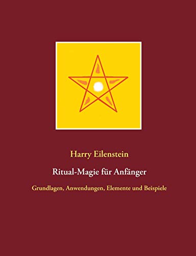 9783750468672: Ritual-Magie für Anfänger: Grundlagen, Anwendungen, Elemente und Beispiele