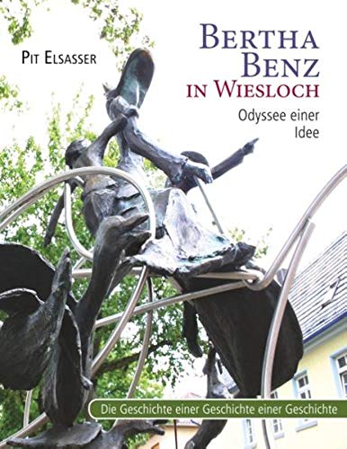 9783750469600: Bertha Benz in Wiesloch, Odyssee einer Idee: Die Geschichte einer Geschichte einer Geschichte