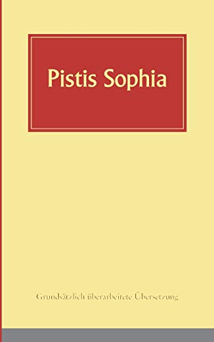 Pistis Sophia : Ein koptisches Manuskript (Codex Askew) vermutlich aus dem 3. Jahrhundert, in deutsche Sprache übersetzt - Andreas Döhrer