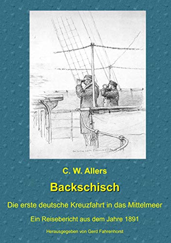 Backschisch : Die erste deutsche Kreuzfahrt in das Mittelmeer - C. W. Allers