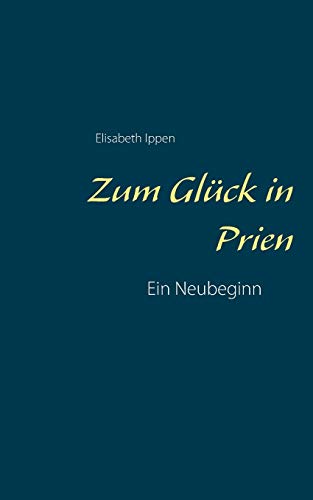 Beispielbild fr Zum Glck in Prien:Ein Neubeginn zum Verkauf von Blackwell's