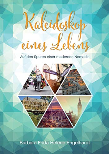 Stock image for Kaleidoskop eines Lebens: Auf den Spuren einer modernen Nomadin (German Edition) for sale by Lucky's Textbooks