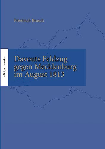9783750488175: Davouts Feldzug gegen Mecklenburg im August 1813: berarb., mit Karten, Anhngen und einem Vorwort ausgestattet von Tobias Bchen: 2