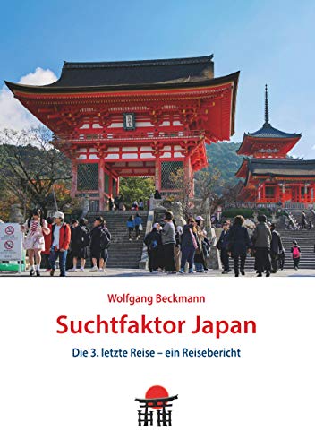 9783750492820: Suchtfaktor Japan: Die 3. letzte Reise - ein Reisebericht: 2 (Japan Reisebuch)