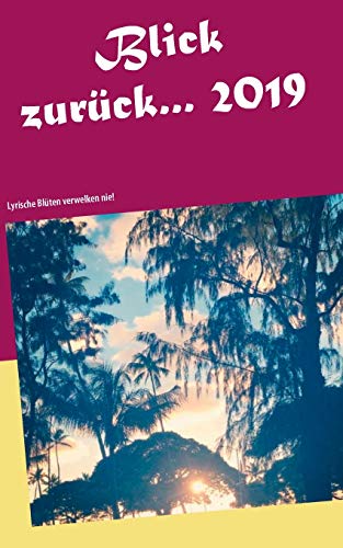 Stock image for Blick zurck 2019.: Lyrische Blten verwelken nie! for sale by medimops