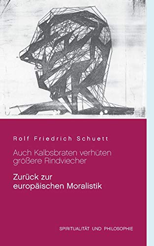 Stock image for Auch Kalbsbraten verhten grere Rindviecher:Zurck zur europischen Moralistik for sale by Blackwell's