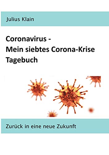 Stock image for Coronavirus - Mein siebtes Corona-Krise Tagebuch: Zurck in eine neue Zukunft (German Edition) for sale by Lucky's Textbooks