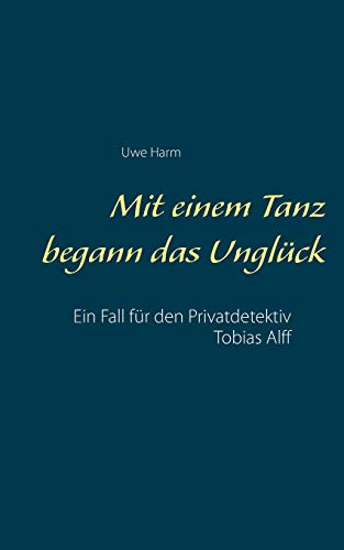 Stock image for Mit einem Tanz begann das Unglck: Ein Fall fr den Privatdetektiv Tobias Alff (German Edition) for sale by Lucky's Textbooks