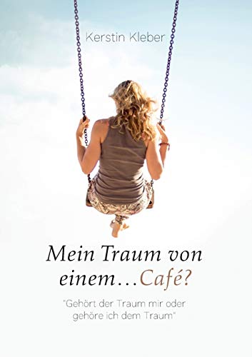 Beispielbild fr Mein Traum von einem.Caf ?:"Geh rt der Traum mir oder geh re ich dem Traum" zum Verkauf von Ria Christie Collections