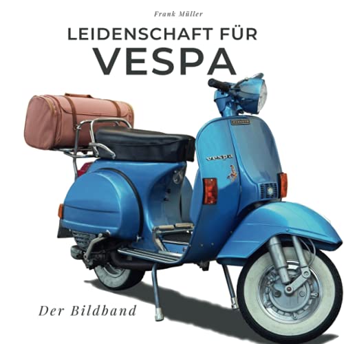 Beispielbild fr Leidenschaft fr Vespa: Der Bildband (German Edition) zum Verkauf von Books Unplugged