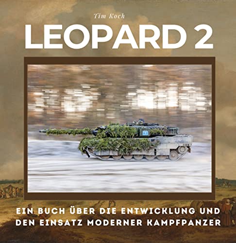 Imagen de archivo de Leopard 2: Ein Buch ber die Entwicklung und den Einsatz moderner Kampfpanzer (German Edition) a la venta por GF Books, Inc.