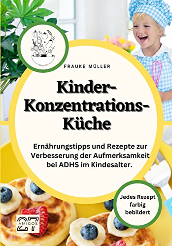 Stock image for Kinder-Konzentrations-Kche: Ernhrungstipps und Rezepte zur Verbesserung der Aufmerksamkeit bei ADHS im Kindesalter. Jedes Rezept farbig bebildert (German Edition) for sale by GF Books, Inc.