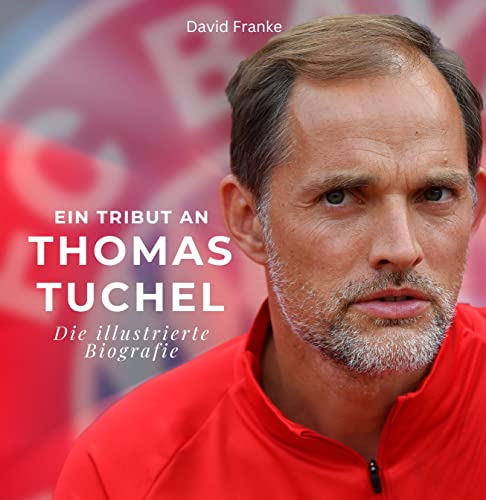 Stock image for Ein Tribut an Thomas Tuchel: Die illustrierte Biografie (German Edition) for sale by Books Unplugged