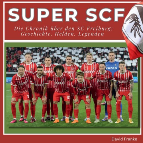 Beispielbild fr Super SCF - Die Chronik ber den SC Freiburg: Geschichte, Helden, Legenden (German Edition) zum Verkauf von Book Deals