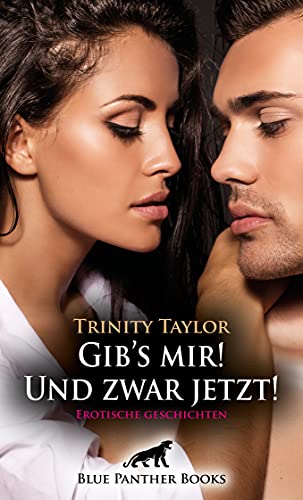 Beispielbild fr Taylor, T: Gib's mir! Und zwar jetzt! Erotische Geschichten zum Verkauf von Blackwell's