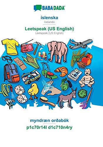 Stock image for BABADADA, slenska - Leetspeak (US English), myndrn orabk - p1c70r14l d1c710n4ry : Icelandic - Leetspeak (US English), visual dictionary for sale by Buchpark