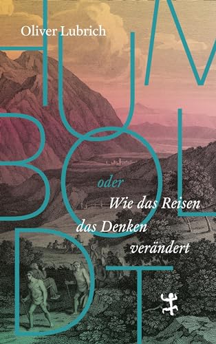 9783751803373: Humboldt: oder wie das Reisen das Denken verndert