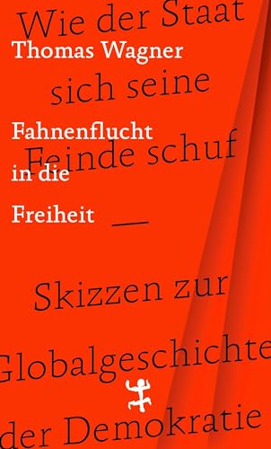 Beispielbild fr Fahnenflucht in die Freiheit: Wie der Staat sich seine Feinde schuf ? Skizzen zur Globalgeschichte der Demokratie zum Verkauf von medimops