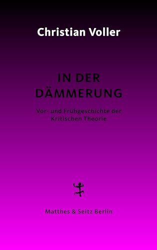 9783751803823: In der Dmmerung: Studien zur Vor- und Frhgeschichte der Kritischen Theorie