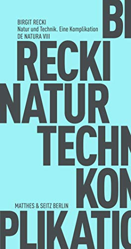 Natur und Technik - Eine Komplikation. Birgit Recki / Fröhliche Wissenschaft ; 178; De natura ; 8 - Recki, Birgit und Frank (Herausgeber) Fehrenbach