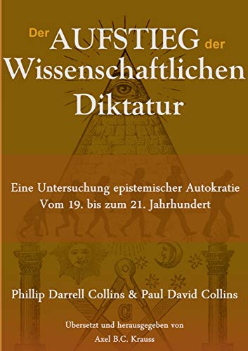 Stock image for Der Aufstieg der wissenschaftlichen Diktatur: Eine Untersuchung epistemischer Autokratie vom 19. bis zum 21. Jahrhundert (German Edition) for sale by GF Books, Inc.