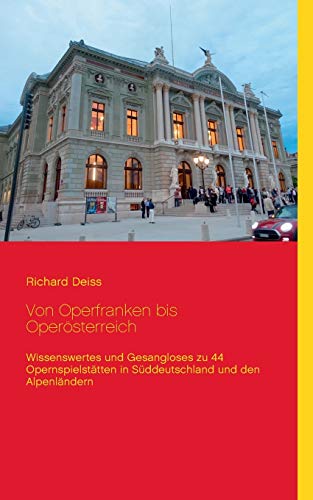 Stock image for Von Operfranken bis Opersterreich: Wissenswertes und Gesangloses zu 44 Opernspielsttten in Sddeutschland und den Alpenlndern (German Edition) for sale by Lucky's Textbooks