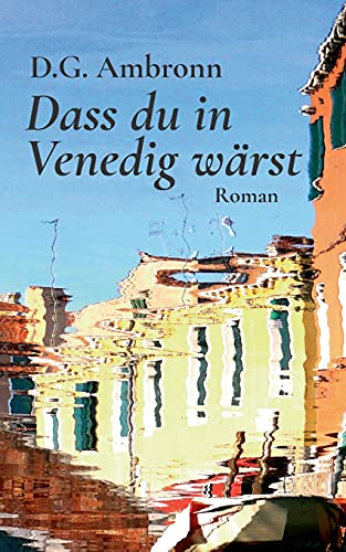 Stock image for Dass du in Venedig wrst: Roman (German Edition) for sale by Lucky's Textbooks