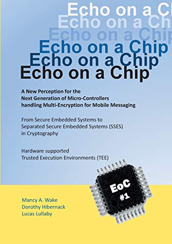 Stock image for Echo on a Chip - Secure Embedded Systems in Cryptography:A New Perception for the Next Generation of Micro-Controllers handling Encryption for Mobile Messaging for sale by Blackwell's