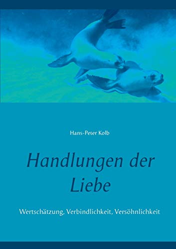Imagen de archivo de Handlungen der Liebe: Wertschtzung, Verbindlichkeit, Vershnlichkeit (German Edition) a la venta por Lucky's Textbooks